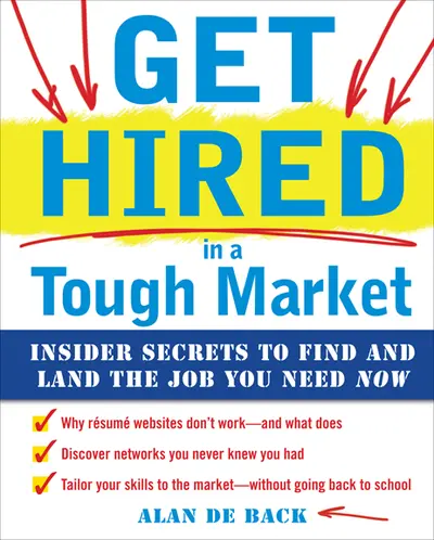Get Hired in a Tough Market: Insider Secrets for Finding and Landing the Job You Need Now Get Hired in a Tough Market: Insider Secrets for Finding and Landing the Job You Need Now