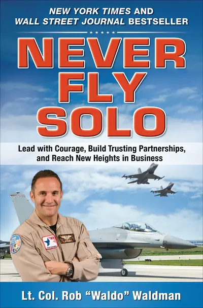 Never Fly Solo: Lead with Courage, Build Trusting Partnerships, and Reach New Heights in Business Never Fly Solo: Lead with Courage, Build Trusting Partnerships, and Reach New Heights in Business