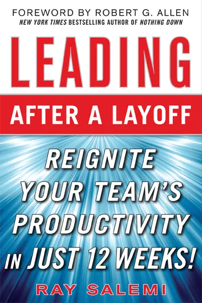 Leading After a Layoff: Reignite Your Team's Productivity…Quickly Leading After a Layoff: Reignite Your Team's Productivity…Quickly