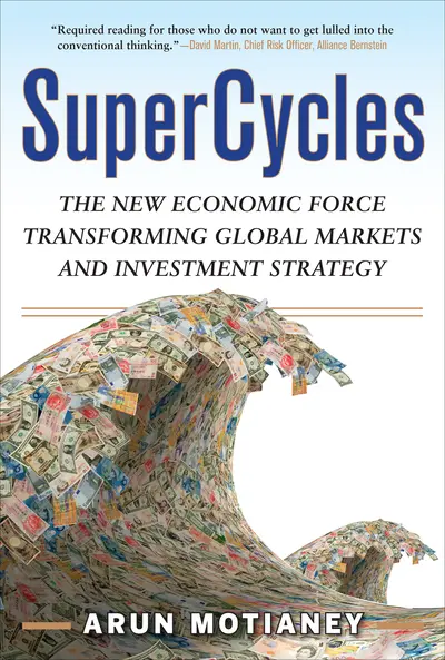 SuperCycles: The New Economic Force Transforming Global Markets and Investment Strategy SuperCycles: The New Economic Force Transforming Global Markets and Investment Strategy