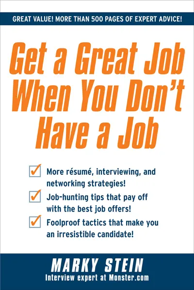 Get a Great Job When You Don't Have a Job Get a Great Job When You Don't Have a Job