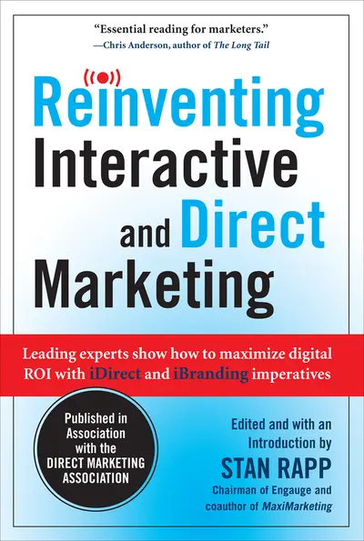 Reinventing Interactive and Direct Marketing: Leading Experts Show How to Maximize Digital ROI with iDirect and iBranding Imperatives Reinventing Interactive and Direct Marketing: Leading Experts Show How to Maximize Digital ROI with iDirect and iBranding Imperatives