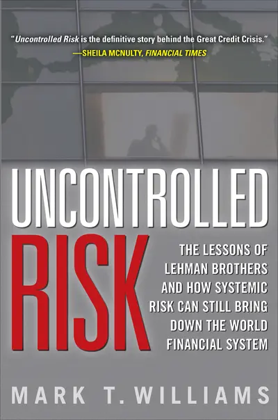 Uncontrolled Risk: Lessons of Lehman Brothers and How Systemic Risk Can Still Bring Down the World Financial System Uncontrolled Risk: Lessons of Lehman Brothers and How Systemic Risk Can Still Bring Down the World Financial System