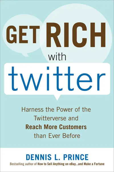 Get Rich with Twitter: Harness the Power of the Twitterverse and Reach More Customers than Ever Before Get Rich with Twitter: Harness the Power of the Twitterverse and Reach More Customers than Ever Before