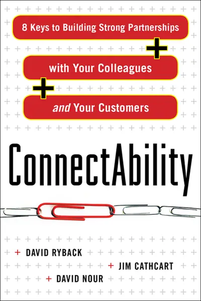 ConnectAbility: 8 Keys to Building Strong Partnerships with Your Colleagues and Your Customers ConnectAbility: 8 Keys to Building Strong Partnerships with Your Colleagues and Your Customers
