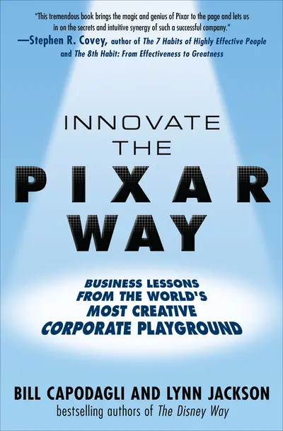 Innovate the Pixar Way:  Business Lessons from the World’s Most Creative Corporate Playground
