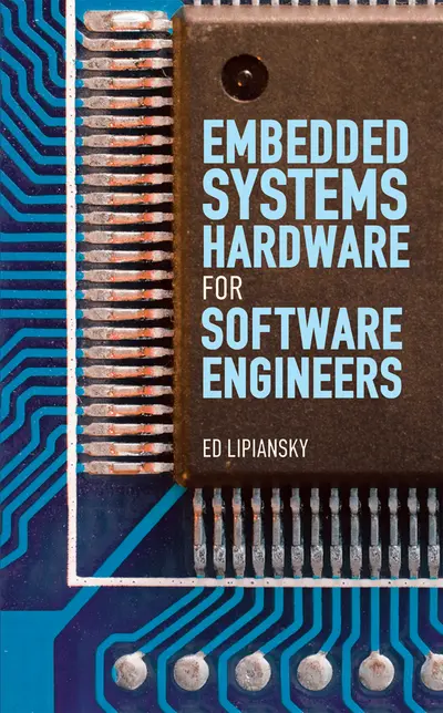 Embedded Systems Hardware for Software Engineers Embedded Systems Hardware for Software Engineers