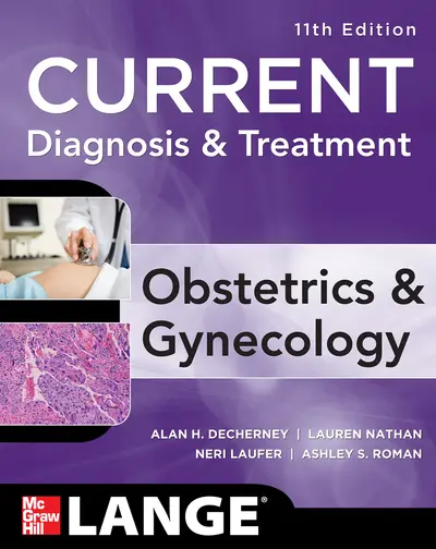 Current Diagnosis & Treatment Obstetrics & Gynecology, Eleventh Edition Current Diagnosis & Treatment Obstetrics & Gynecology, Eleventh Edition