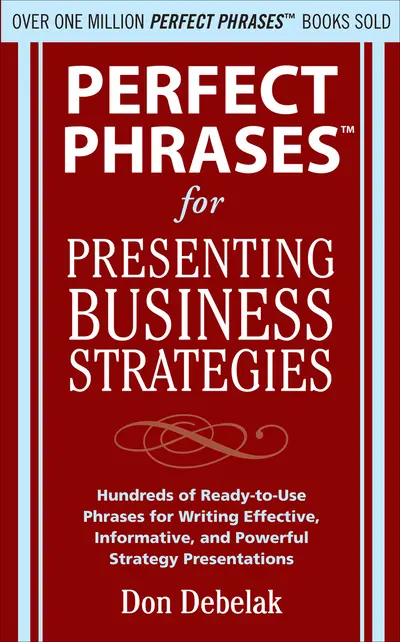 Perfect Phrases for Presenting Business Strategies Perfect Phrases for Presenting Business Strategies