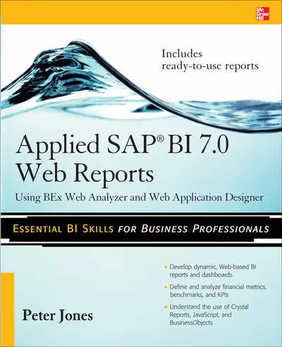Applied SAP BI 7.0 Web Reports: Using BEx Web Analyzer and Web Application Designer Applied SAP BI 7.0 Web Reports: Using BEx Web Analyzer and Web Application Designer