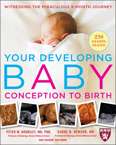 Your Developing Baby, Conception to Birth Your Developing Baby, Conception to Birth
