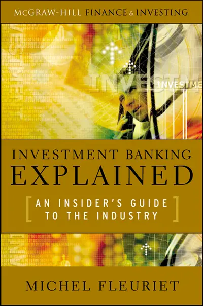 Investment Banking Explained: An Insider's Guide to the Industry Investment Banking Explained: An Insider's Guide to the Industry