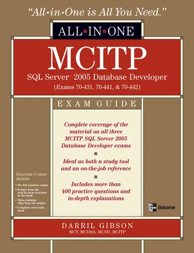 MCITP SQL Server 2005 Database Developer All-in-One Exam Guide (Exams 70-431, 70-441 & 70-442)