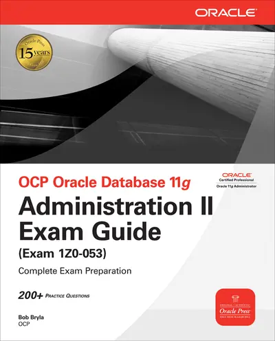 OCP Oracle Database 11g Administration II Exam Guide OCP Oracle Database 11g Administration II Exam Guide
