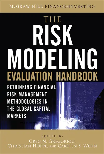 The Risk Modeling Evaluation Handbook: Rethinking Financial Risk Management Methodologies in the Global Capital Markets The Risk Modeling Evaluation Handbook: Rethinking Financial Risk Management Methodologies in the Global Capital Markets