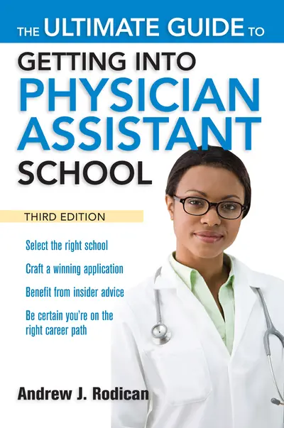 The Ultimate Guide to Getting Into Physician Assistant School, Third Edition The Ultimate Guide to Getting Into Physician Assistant School, Third Edition
