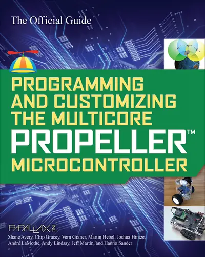 Programming and Customizing the Multicore Propeller Microcontroller: The Official Guide Programming and Customizing the Multicore Propeller Microcontroller: The Official Guide
