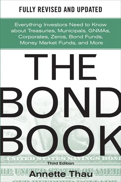 The Bond Book, Third Edition: Everything Investors Need to Know About Treasuries, Municipals, GNMAs, Corporates, Zeros, Bond Funds, Money Market Funds, and More The Bond Book, Third Edition: Everything Investors Need to Know About Treasuries, Municipals, GNMAs, Corporates, Zeros, Bond Funds, Money Market Funds, and More