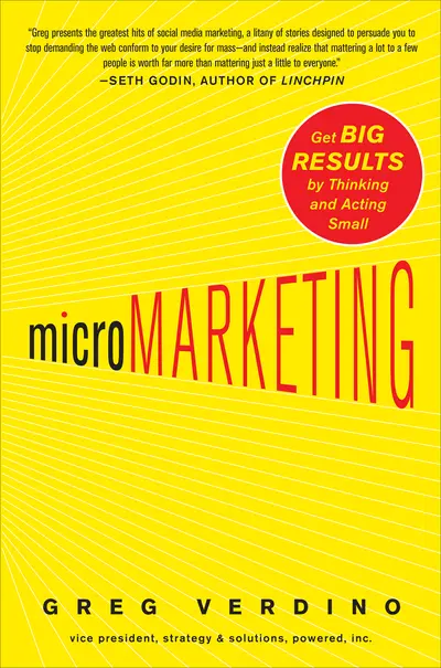 MicroMarketing: Get Big Results by Thinking and Acting Small MicroMarketing: Get Big Results by Thinking and Acting Small