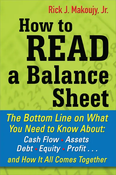 How to Read a Balance Sheet: The Bottom Line on What You Need to Know about Cash Flow, Assets, Debt, Equity, Profit...and How It all Comes Together How to Read a Balance Sheet: The Bottom Line on What You Need to Know about Cash Flow, Assets, Debt, Equity, Profit...and How It all Comes Together