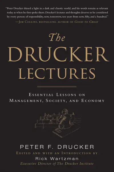 The Drucker Lectures: Essential Lessons on Management, Society and Economy The Drucker Lectures: Essential Lessons on Management, Society and Economy