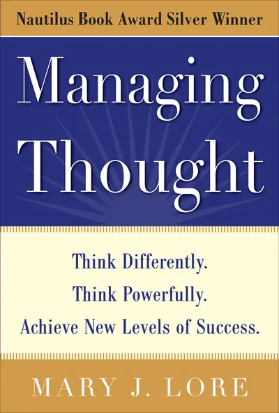 Managing Thought: Think Differently. Think Powerfully. Achieve New Levels of Success Managing Thought: Think Differently. Think Powerfully. Achieve New Levels of Success
