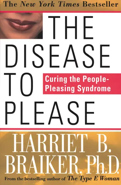 The Disease to Please: Curing the People-Pleasing Syndrome The Disease to Please: Curing the People-Pleasing Syndrome