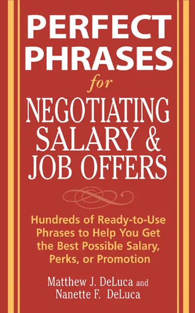 Perfect Phrases for Negotiating Salary and Job Offers: Hundreds of Ready-to-Use Phrases to Help You Get the Best Possible Salary, Perks or Promotion Perfect Phrases for Negotiating Salary and Job Offers: Hundreds of Ready-to-Use Phrases to Help You Get the Best Possible Salary, Perks or Promotion