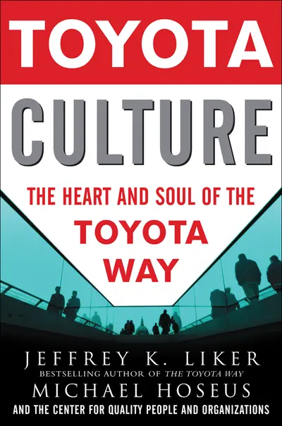 Toyota Culture: The Heart and Soul of the Toyota Way Toyota Culture: The Heart and Soul of the Toyota Way