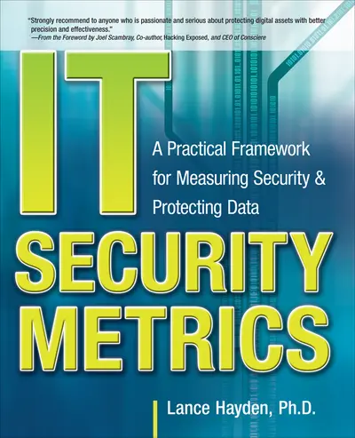 IT Security Metrics: A Practical Framework for Measuring Security & Protecting Data IT Security Metrics: A Practical Framework for Measuring Security & Protecting Data