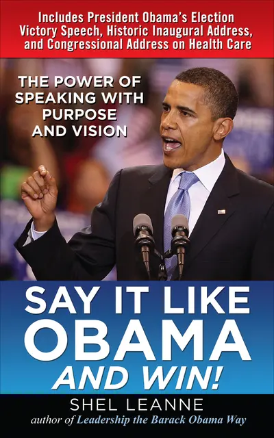 Say It Like Obama and WIN!: The Power of Speaking with Purpose and Vision Say It Like Obama and WIN!: The Power of Speaking with Purpose and Vision