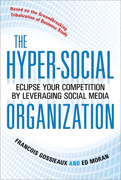 The Hyper-Social Organization: Eclipse Your Competition by Leveraging Social Media The Hyper-Social Organization: Eclipse Your Competition by Leveraging Social Media