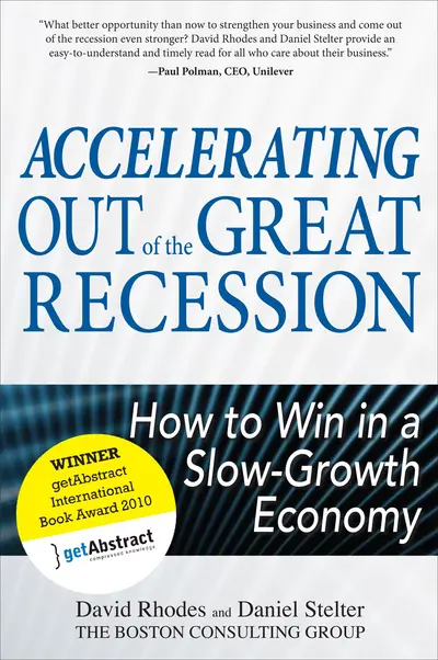 Accelerating out of the Great Recession: How to Win in a Slow-Growth Economy Accelerating out of the Great Recession: How to Win in a Slow-Growth Economy