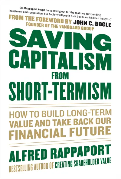 Saving Capitalism From Short-Termism: How to Build Long-Term Value and Take Back Our Financial Future Saving Capitalism From Short-Termism: How to Build Long-Term Value and Take Back Our Financial Future