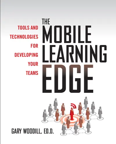 The Mobile Learning Edge: Tools and Technologies for Developing Your Teams The Mobile Learning Edge: Tools and Technologies for Developing Your Teams