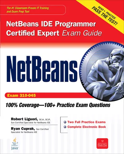 NetBeans IDE Programmer Certified Expert Exam Guide (Exam 310-045) NetBeans IDE Programmer Certified Expert Exam Guide (Exam 310-045)