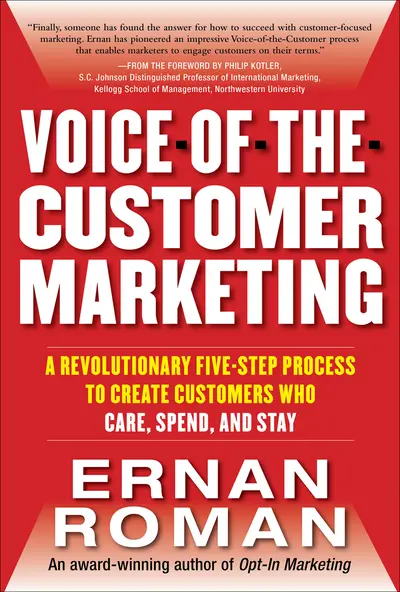 Voice-of-the-Customer Marketing: A Revolutionary 5-Step Process to Create Customers Who Care, Spend, and Stay Voice-of-the-Customer Marketing: A Revolutionary 5-Step Process to Create Customers Who Care, Spend, and Stay