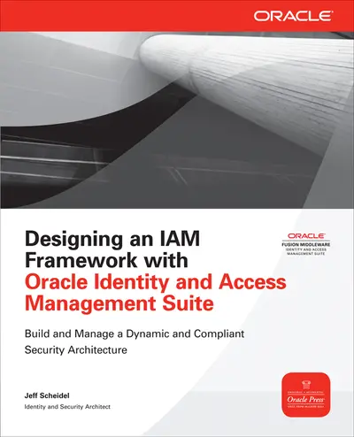 Designing an IAM Framework with Oracle Identity and Access Management Suite Designing an IAM Framework with Oracle Identity and Access Management Suite