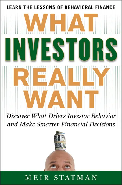 What Investors Really Want: Know What Drives Investor Behavior and Make Smarter Financial Decisions What Investors Really Want: Know What Drives Investor Behavior and Make Smarter Financial Decisions