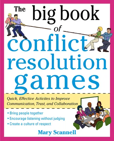 The Big Book of Conflict Resolution Games: Quick, Effective Activities to Improve Communication, Trust and Collaboration The Big Book of Conflict Resolution Games: Quick, Effective Activities to Improve Communication, Trust and Collaboration