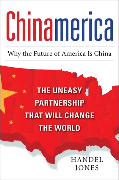 CHINAMERICA:  The Uneasy Partnership that Will Change the World