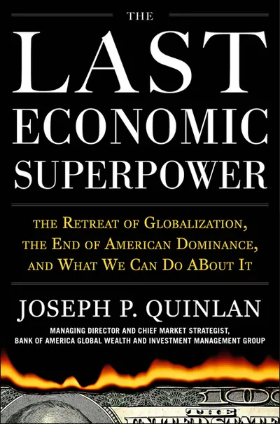 The Last Economic Superpower: The Retreat of Globalization, the End of American Dominance, and What We Can Do About It The Last Economic Superpower: The Retreat of Globalization, the End of American Dominance, and What We Can Do About It