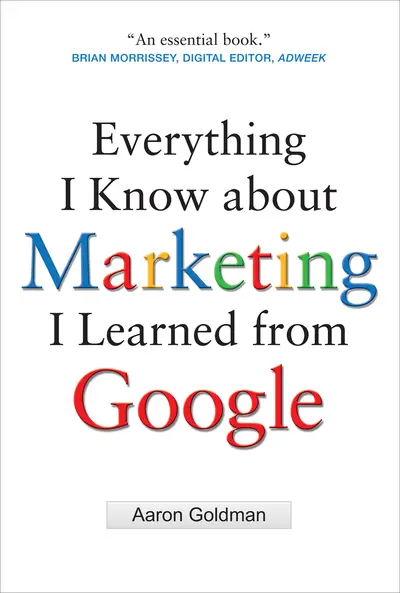 Everything I Know about Marketing I Learned From Google Everything I Know about Marketing I Learned From Google
