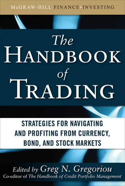 The Handbook of Trading: Strategies for Navigating and Profiting from Currency, Bond, and Stock Markets The Handbook of Trading: Strategies for Navigating and Profiting from Currency, Bond, and Stock Markets