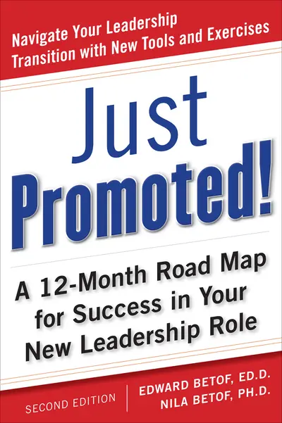 Just Promoted! A 12-Month Road Map for Success in Your New Leadership Role, Second Edition Just Promoted! A 12-Month Road Map for Success in Your New Leadership Role, Second Edition