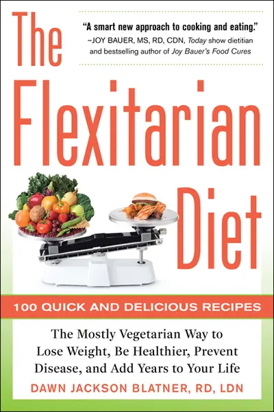 The Flexitarian Diet: The Mostly Vegetarian Way to Lose Weight, Be Healthier, Prevent Disease, and Add Years to Your Life The Flexitarian Diet: The Mostly Vegetarian Way to Lose Weight, Be Healthier, Prevent Disease, and Add Years to Your Life