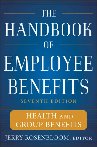 The Handbook of Employee Benefits: Health and Group Benefits 7/E