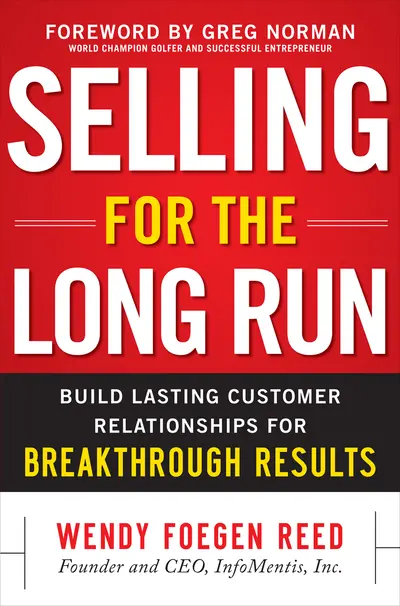 Selling for the Long Run: Build Lasting Customer Relationships for Breakthrough Results Selling for the Long Run: Build Lasting Customer Relationships for Breakthrough Results