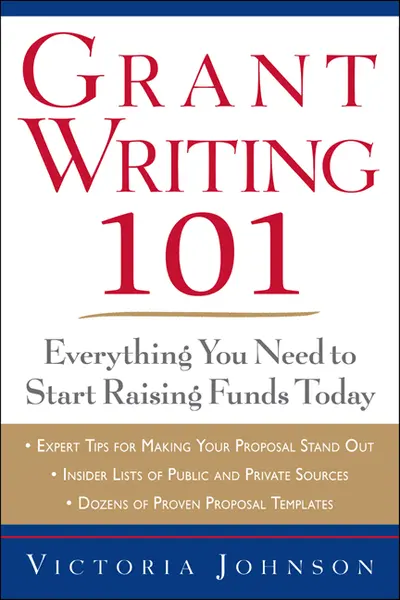 Grant Writing 101: Everything You Need to Start Raising Funds Today Grant Writing 101: Everything You Need to Start Raising Funds Today