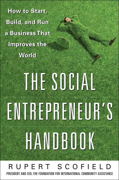 The Social Entrepreneur's Handbook: How to Start, Build, and Run a Business That Improves the World The Social Entrepreneur's Handbook: How to Start, Build, and Run a Business That Improves the World
